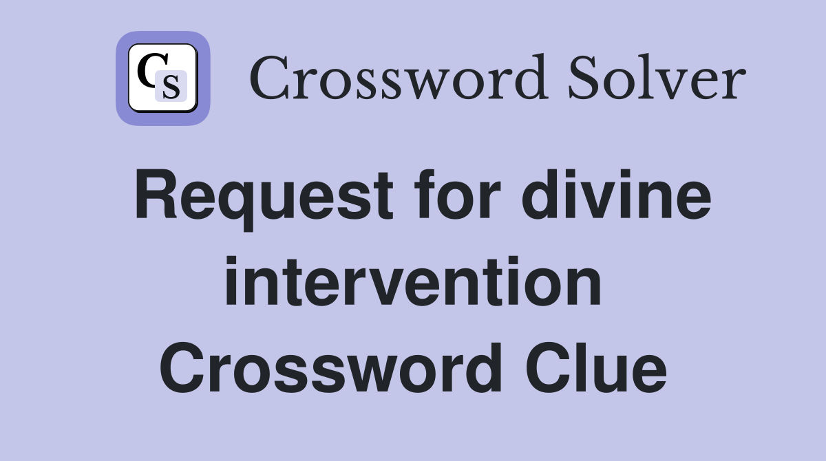 Request for divine intervention Crossword Clue
