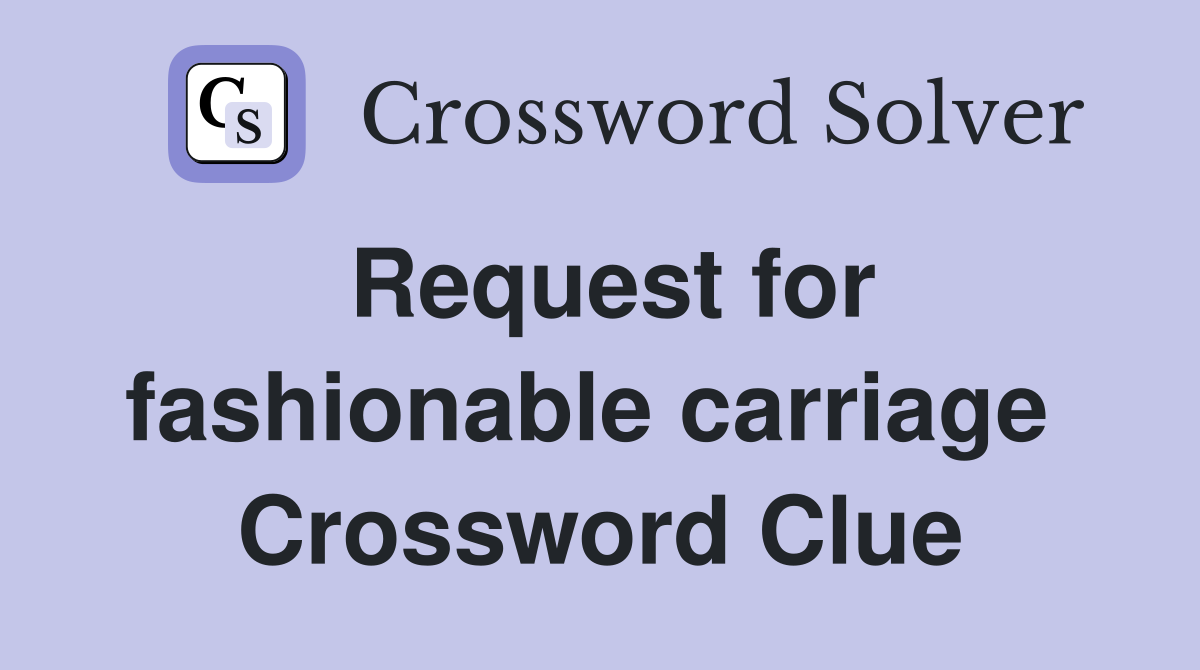 Request for fashionable carriage  Crossword Clue
