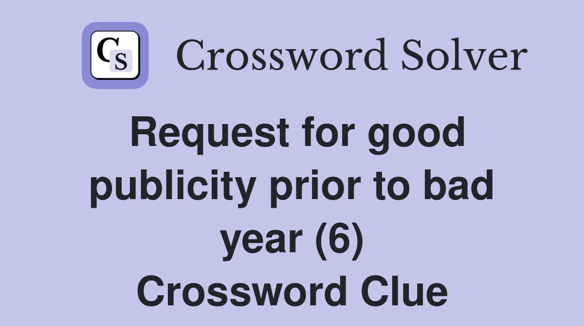 Request for good publicity prior to bad year (6) Crossword Clue
