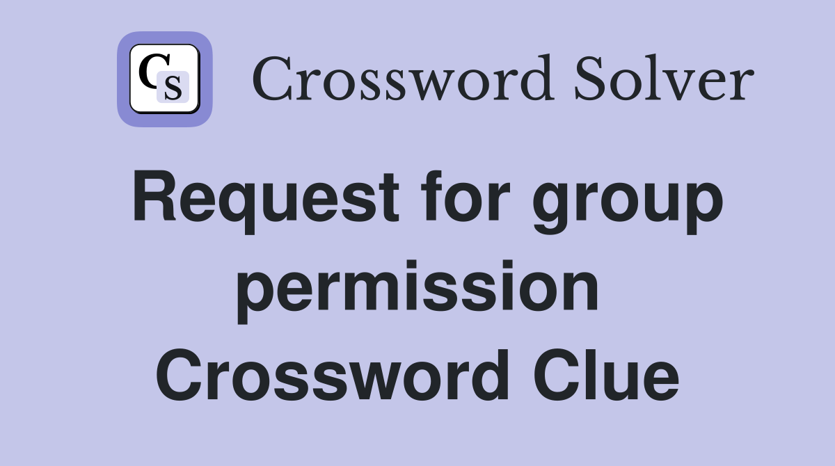 Request for group permission Crossword Clue