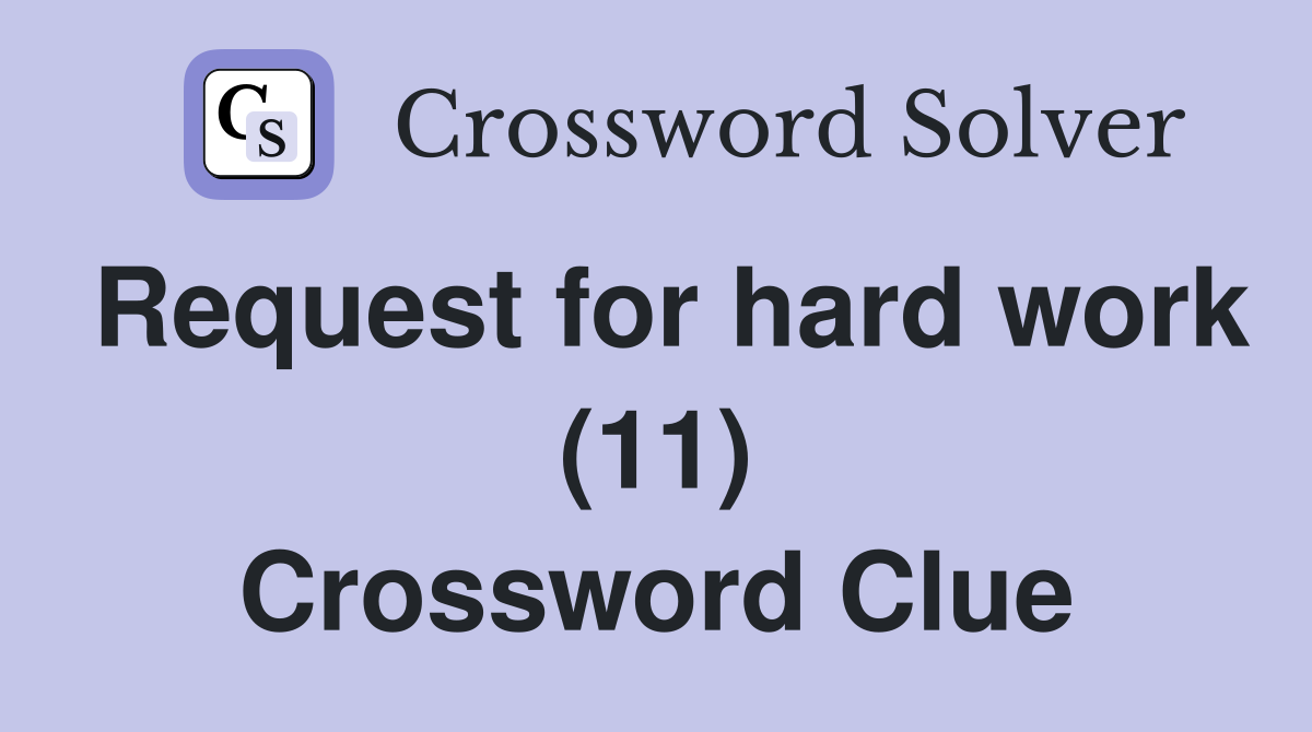 Request for hard work (11) Crossword Clue
