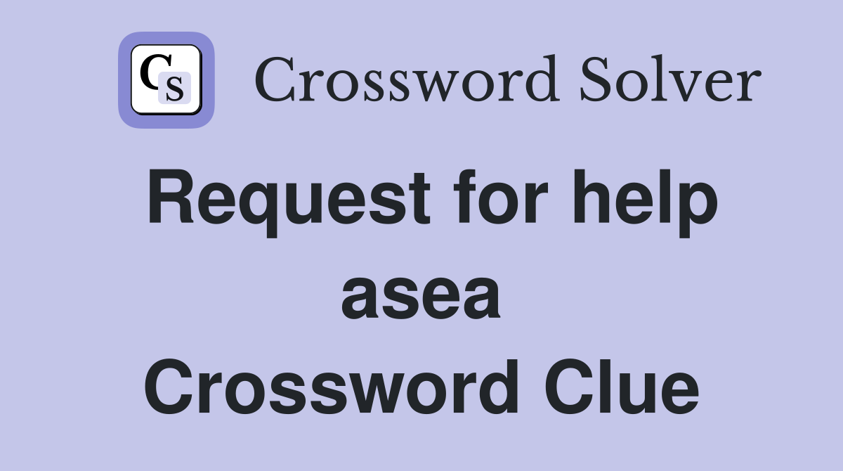 Request for help asea Crossword Clue