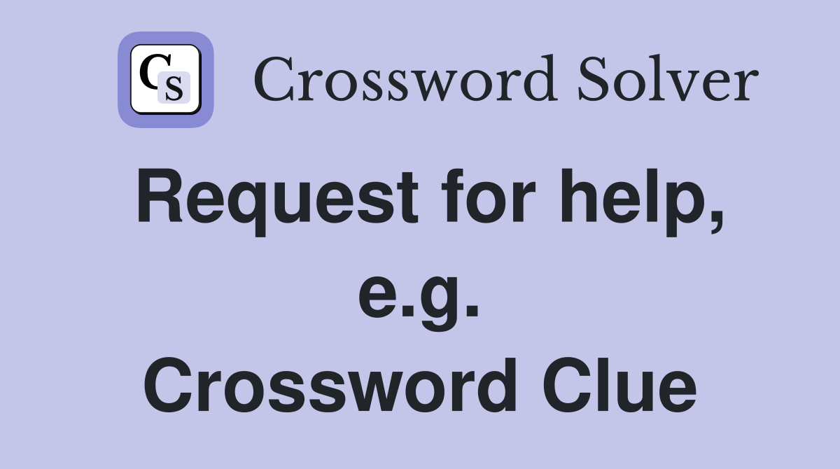 Request for help, e.g. Crossword Clue