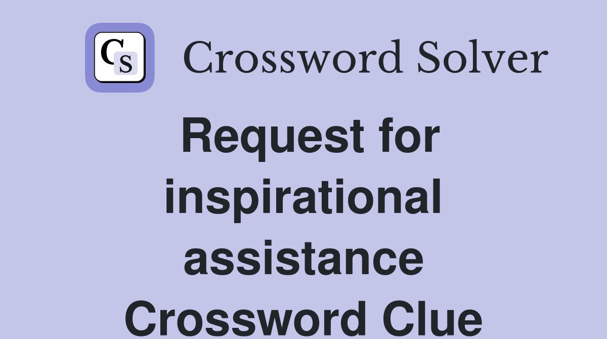 Request for inspirational assistance Crossword Clue