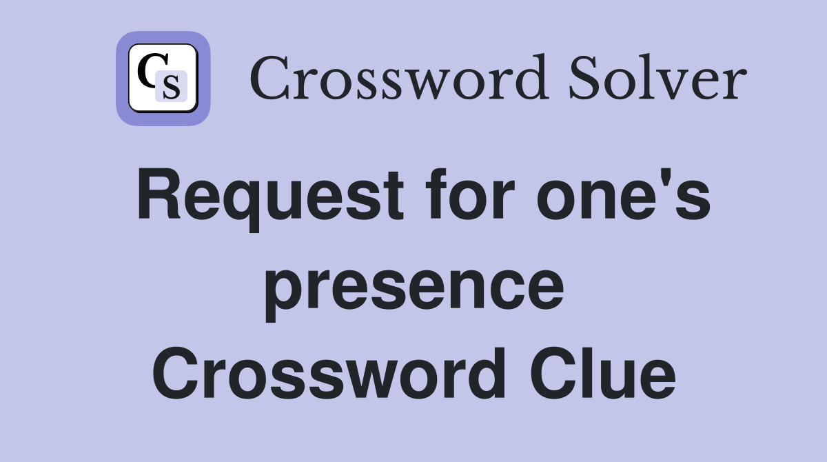 Request for one's presence Crossword Clue