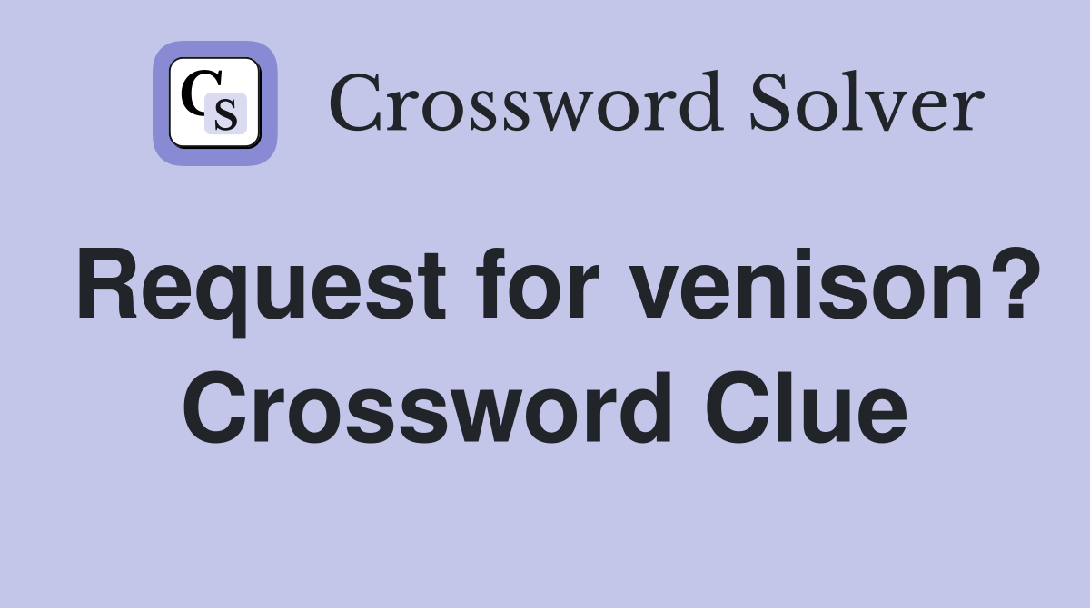Request for venison? Crossword Clue