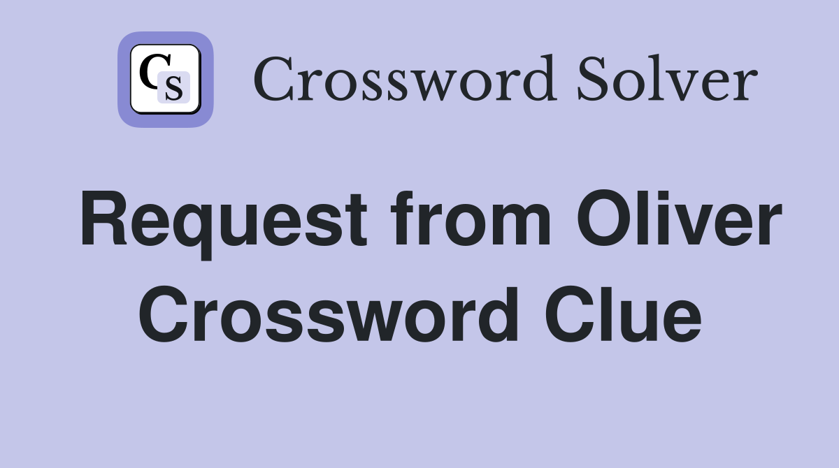 Request from Oliver Crossword Clue