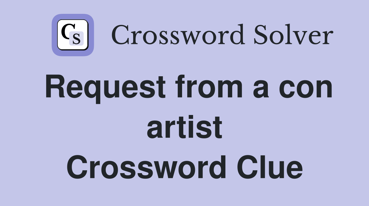 Request from a con artist Crossword Clue