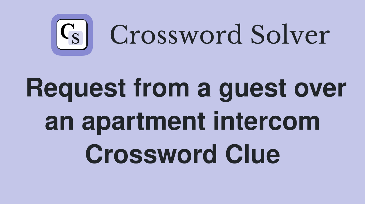 Request from a guest over an apartment intercom Crossword Clue