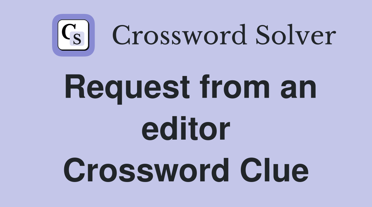 Request from an editor Crossword Clue