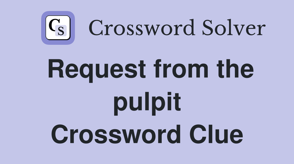 Request from the pulpit Crossword Clue
