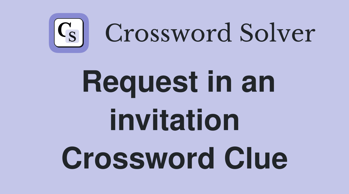Request in an invitation Crossword Clue