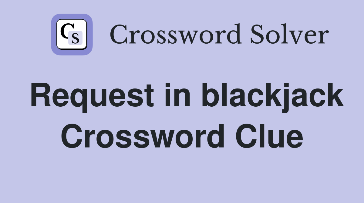 Request in blackjack Crossword Clue
