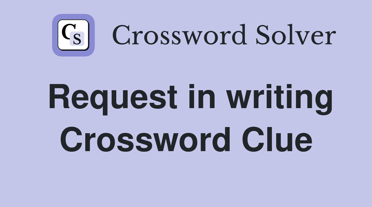 Request in writing Crossword Clue