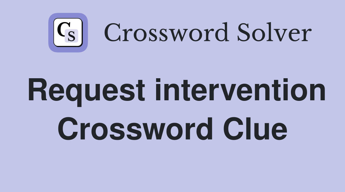 Request intervention Crossword Clue
