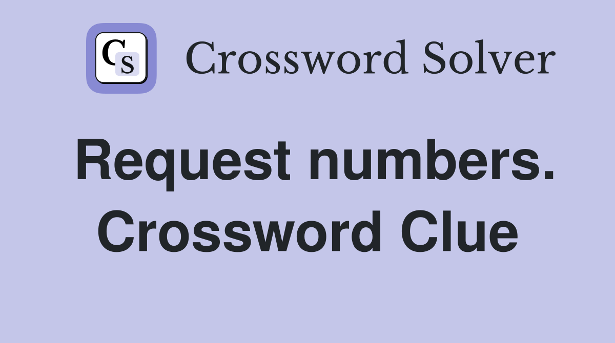 Request numbers. Crossword Clue