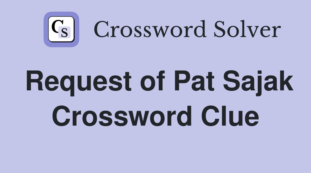 Request of Pat Sajak Crossword Clue