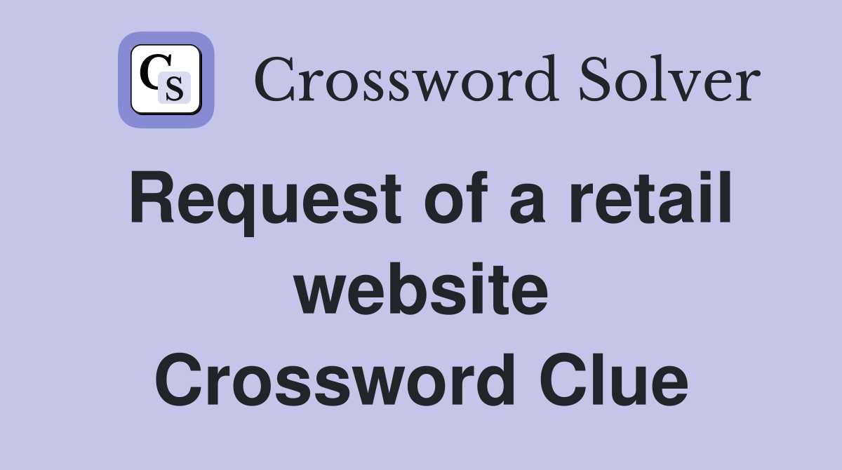 Request of a retail website Crossword Clue