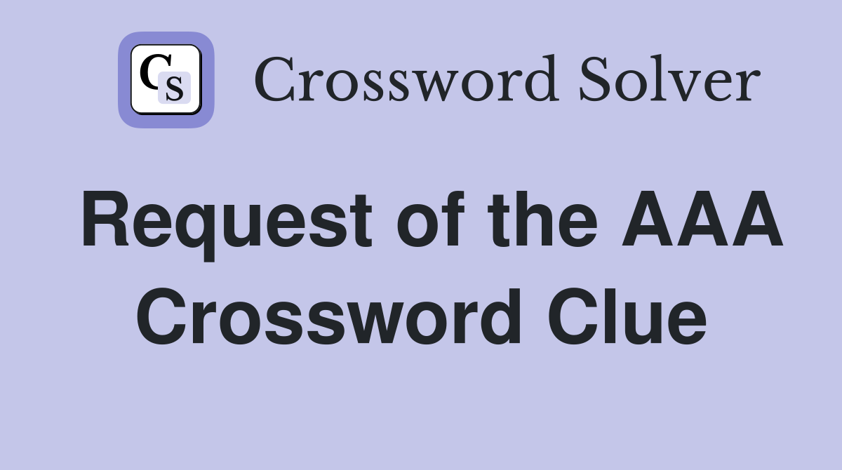 Request of the AAA Crossword Clue