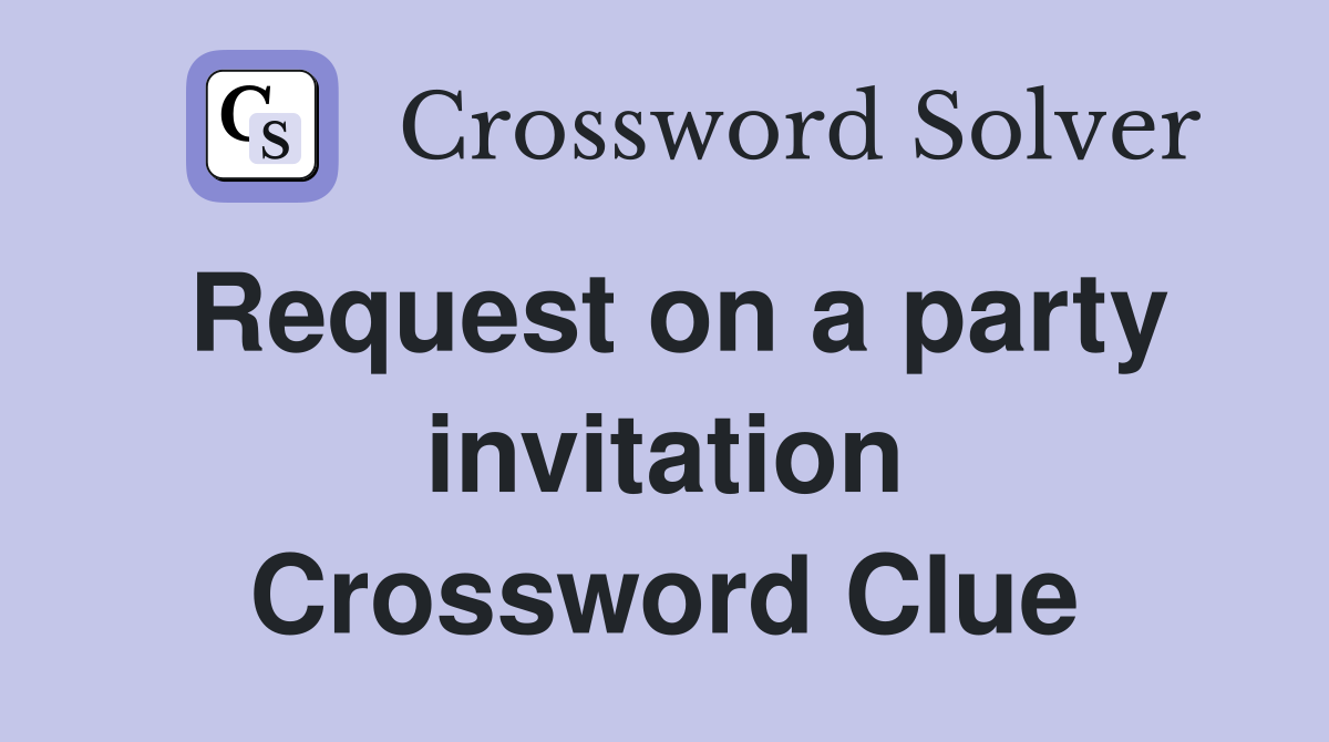 Request on a party invitation Crossword Clue