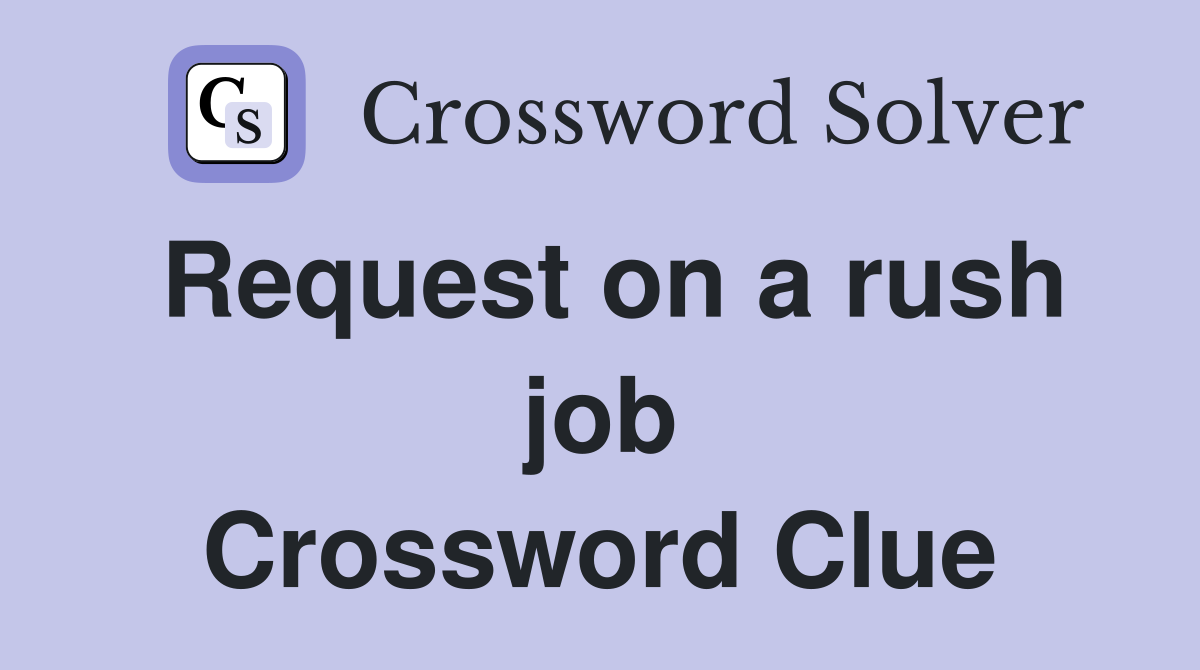 Request on a rush job Crossword Clue