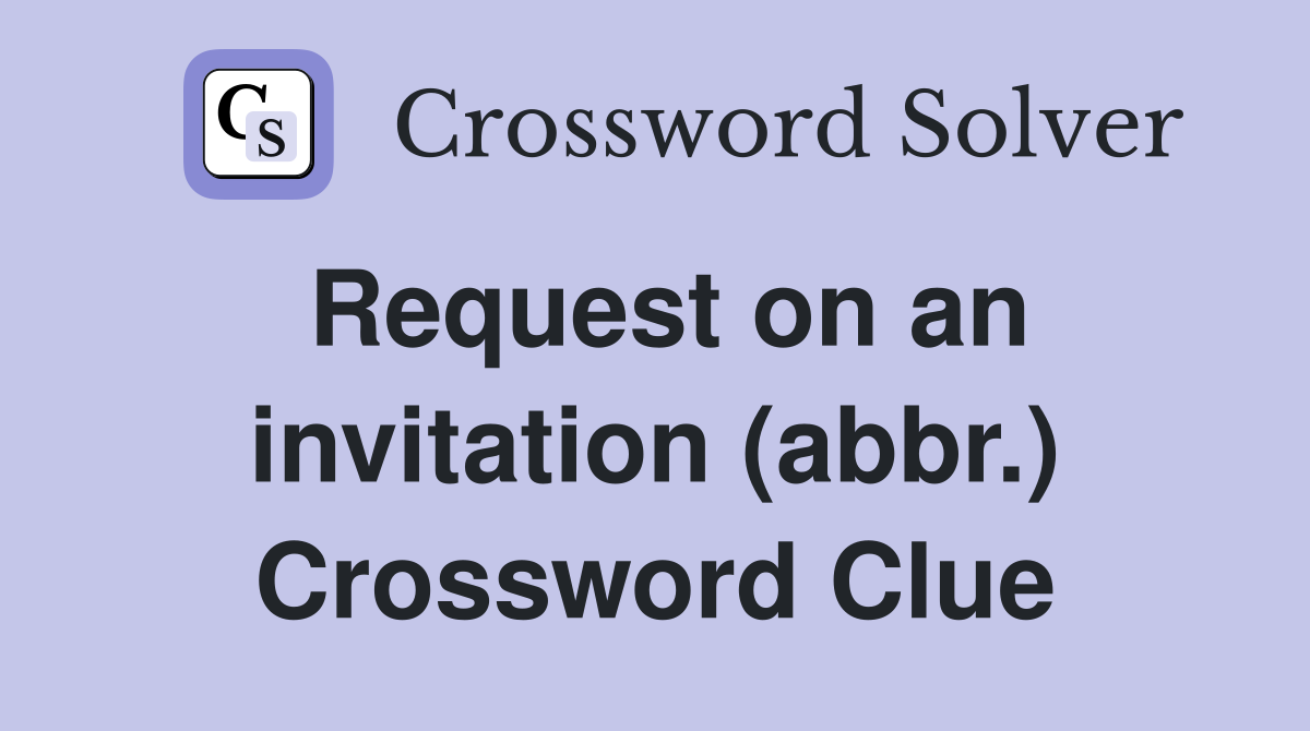Request on an invitation (abbr.) Crossword Clue