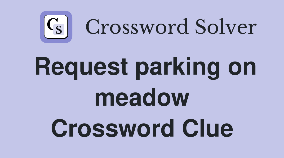 Request parking on meadow Crossword Clue