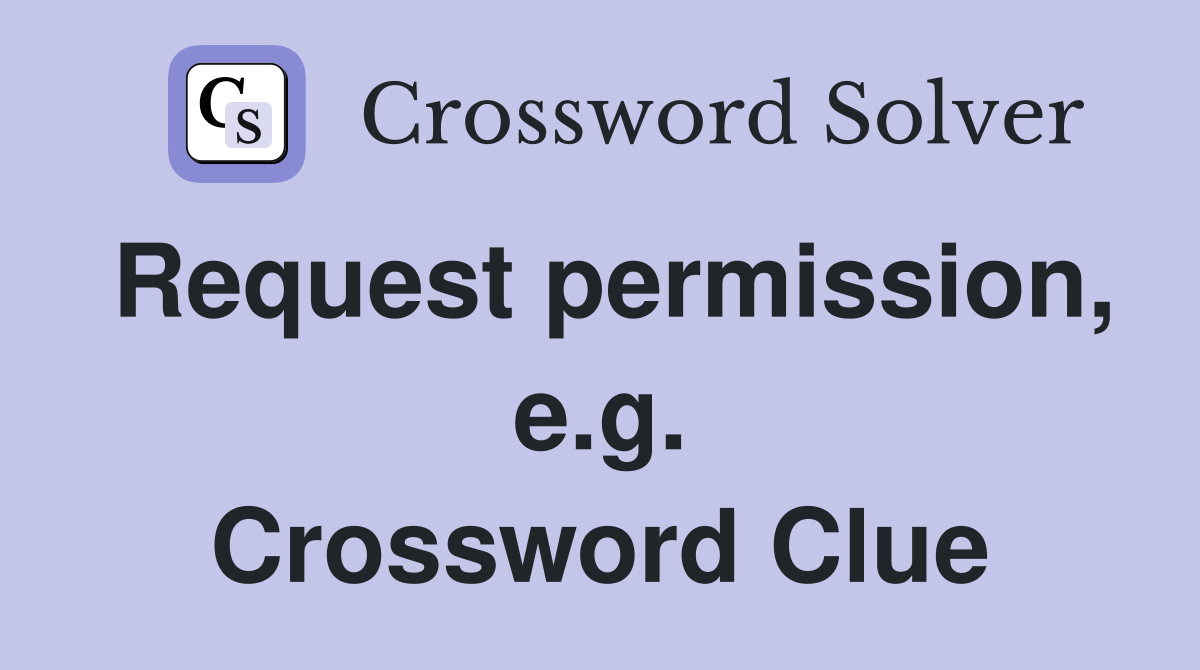 Request permission, e.g. Crossword Clue