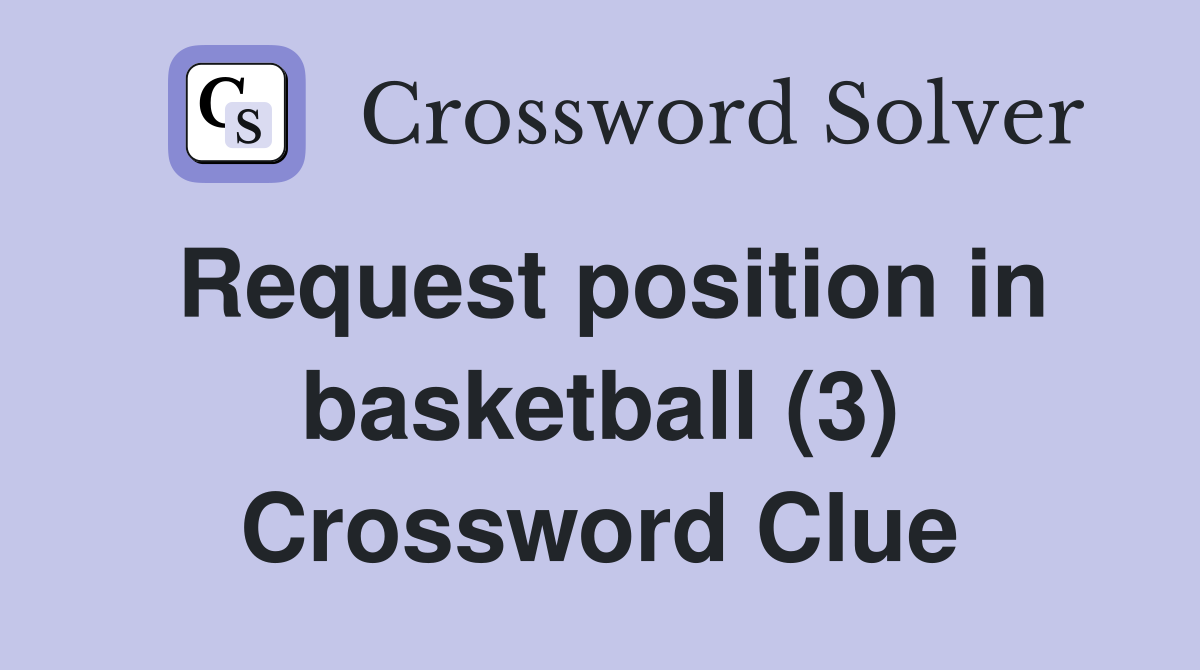 Request position in basketball (3) Crossword Clue
