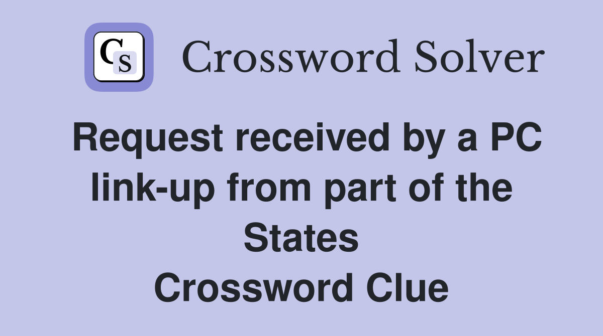 Request received by a PC link-up from part of the States Crossword Clue