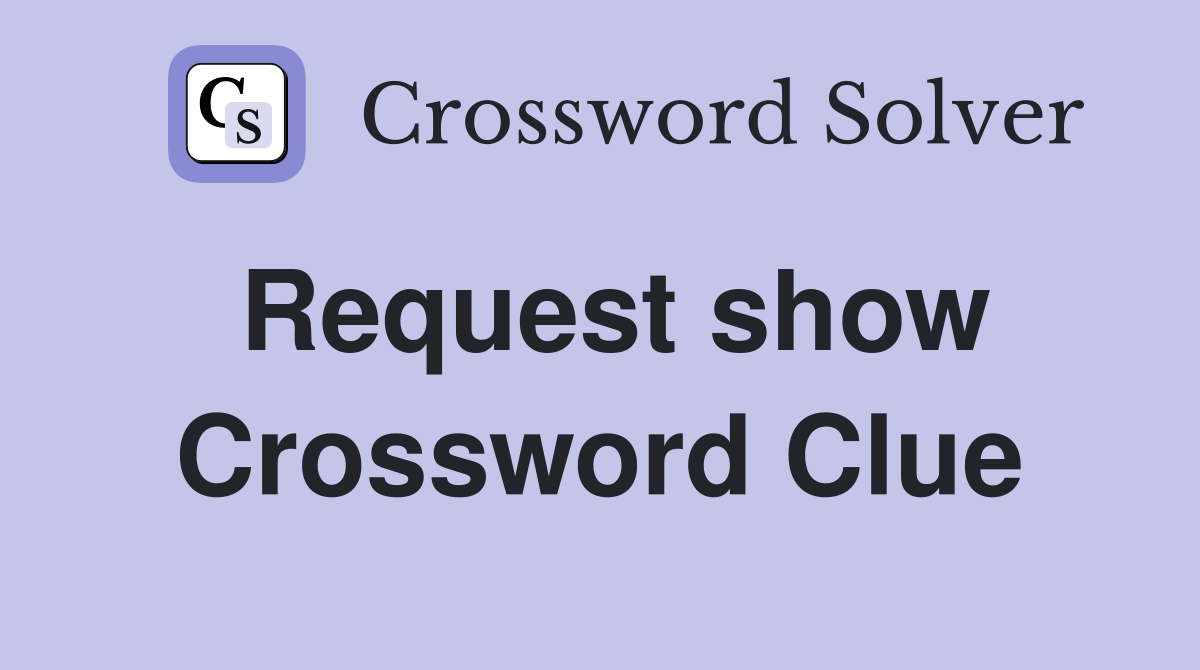 Request show Crossword Clue
