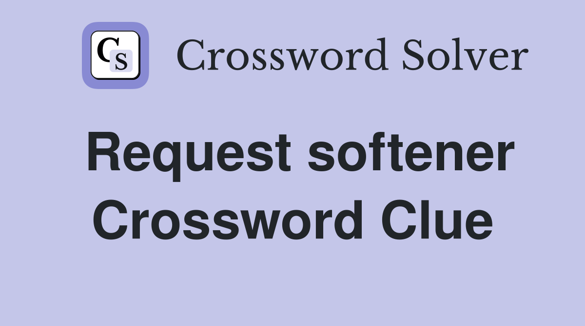 Request softener Crossword Clue