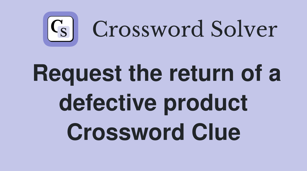 Request the return of a defective product Crossword Clue