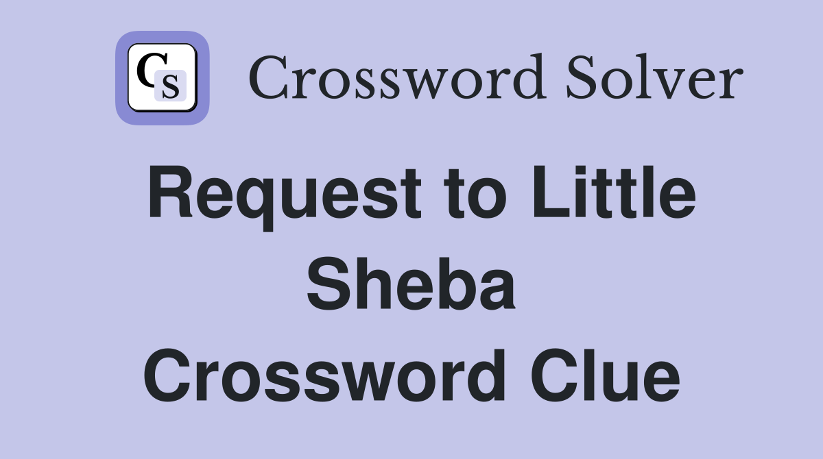 Request to Little Sheba Crossword Clue