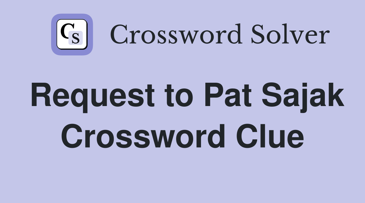 Request to Pat Sajak Crossword Clue