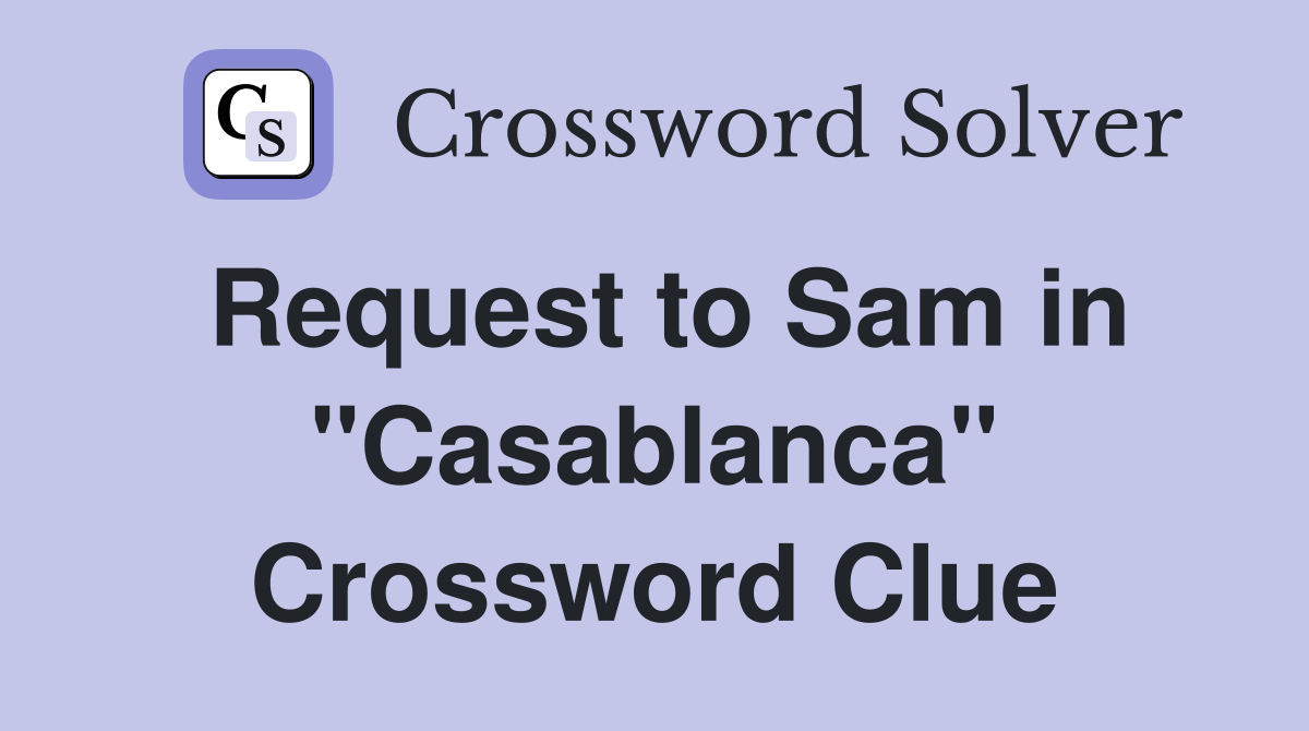 Request to Sam in "Casablanca" Crossword Clue