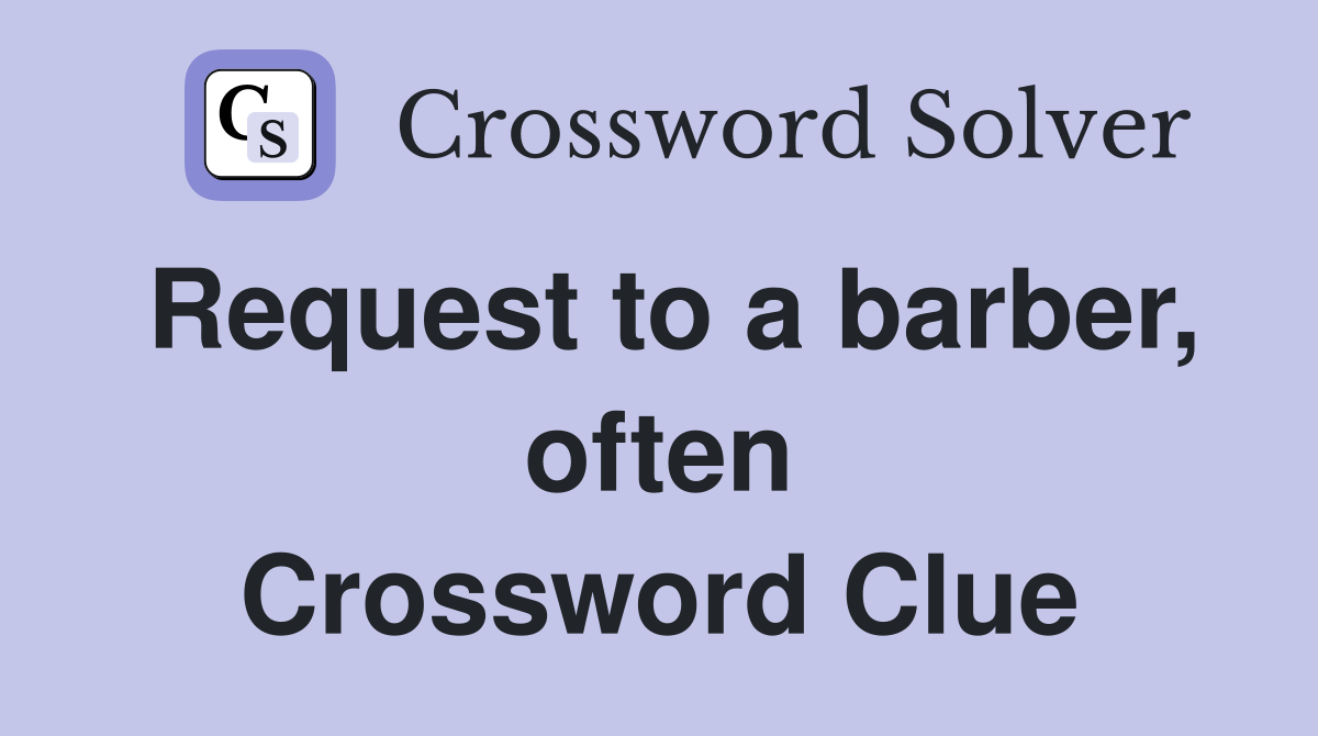 Request to a barber, often Crossword Clue