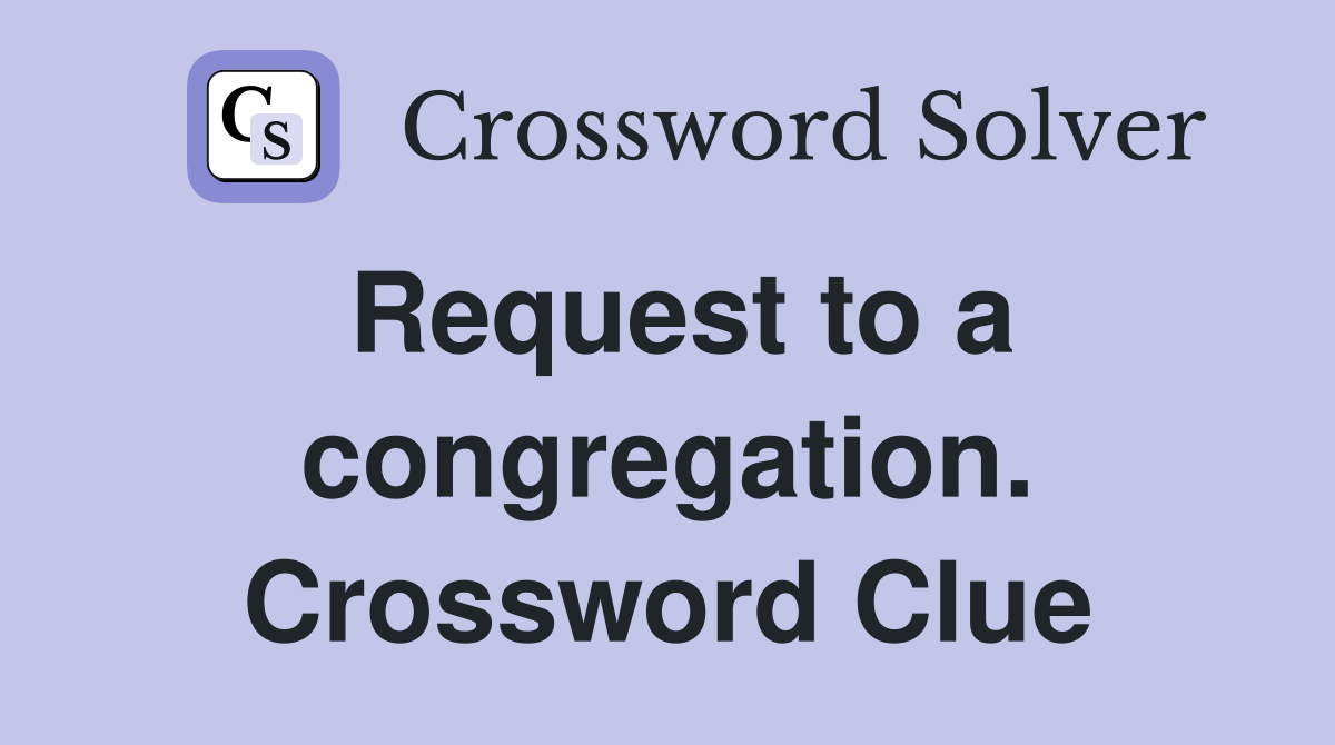 Request to a congregation. Crossword Clue