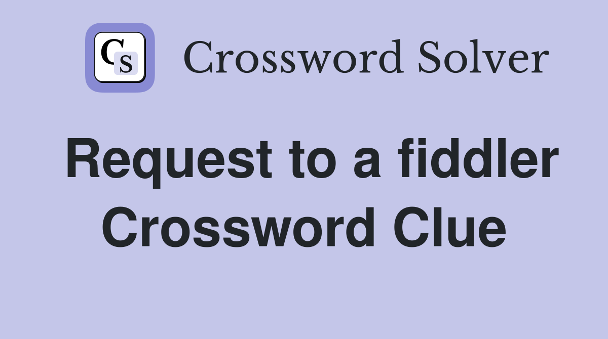 Request to a fiddler Crossword Clue