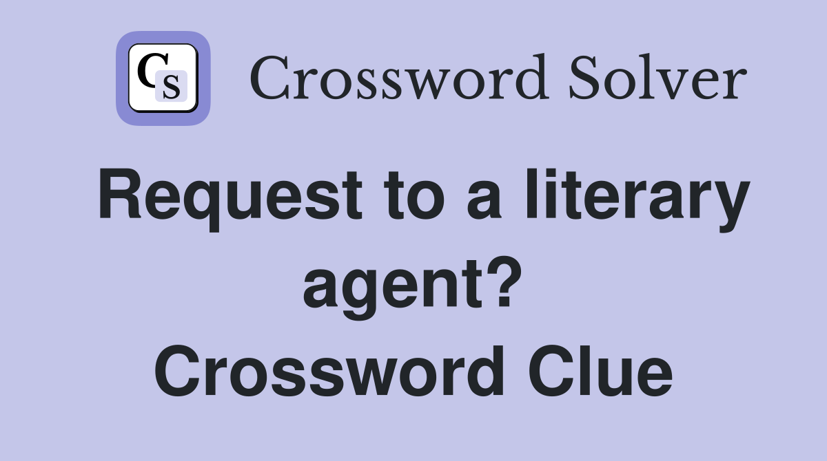 Request to a literary agent? Crossword Clue