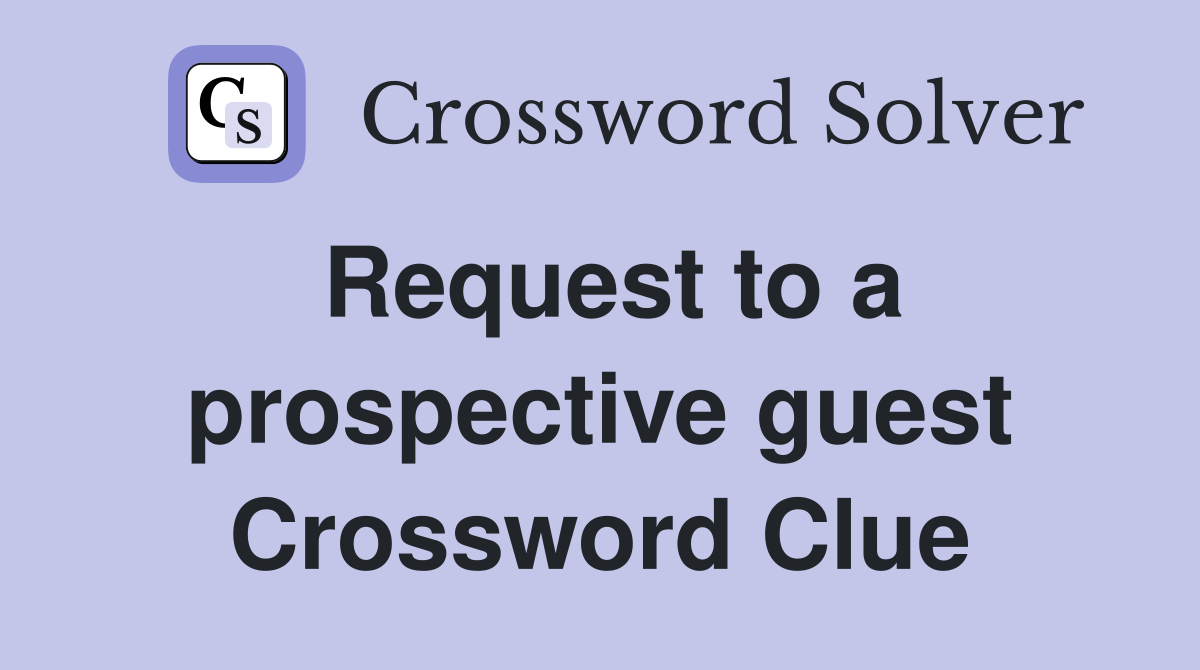 Request to a prospective guest Crossword Clue