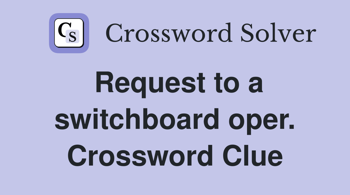 Request to a switchboard oper. Crossword Clue