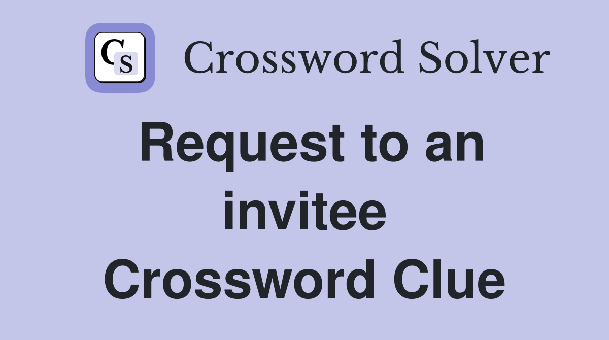Request to an invitee Crossword Clue