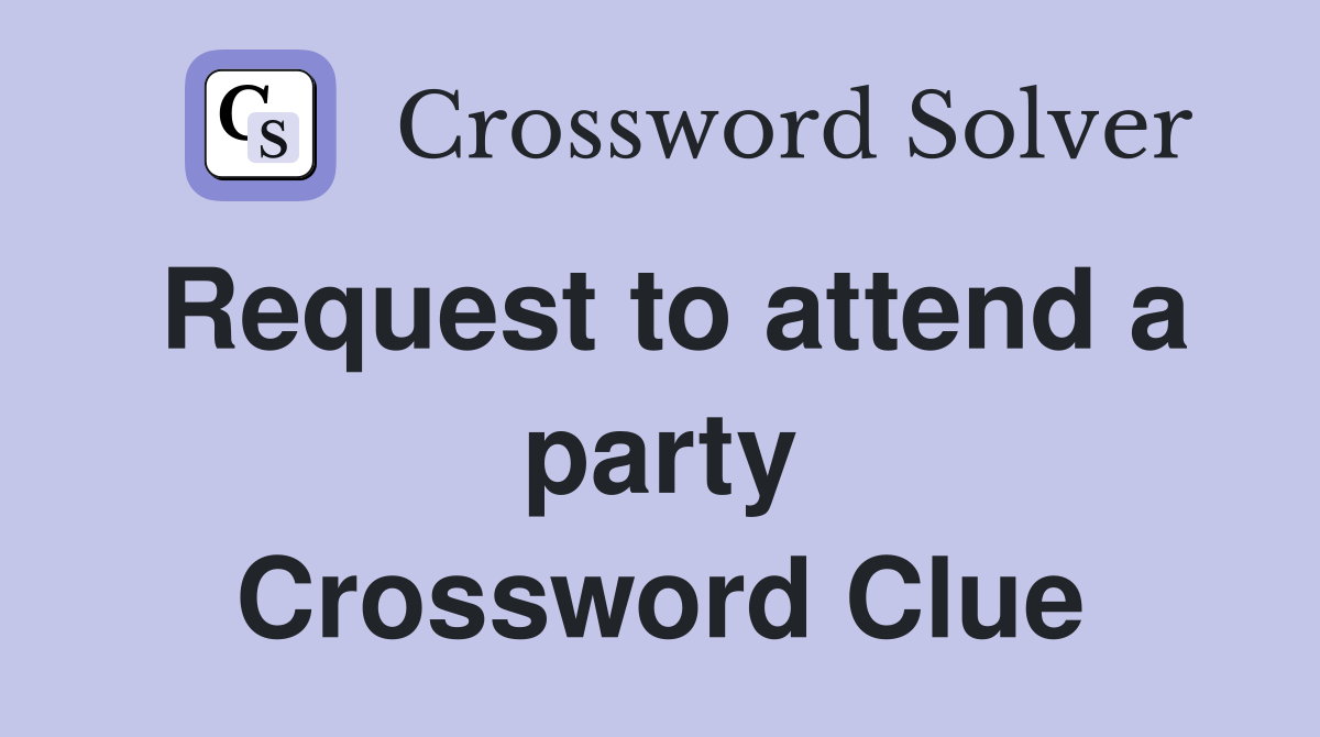 Request to attend a party Crossword Clue