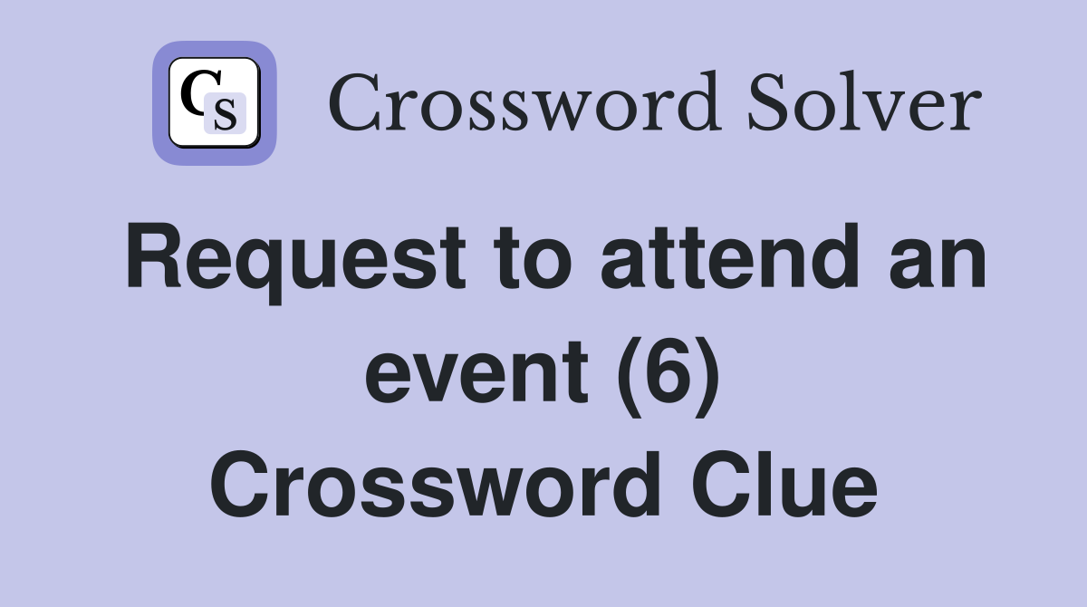 Request to attend an event (6) Crossword Clue