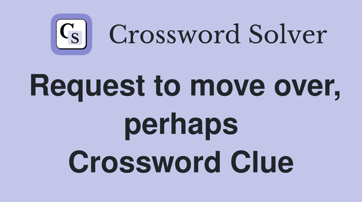 Request to move over, perhaps Crossword Clue