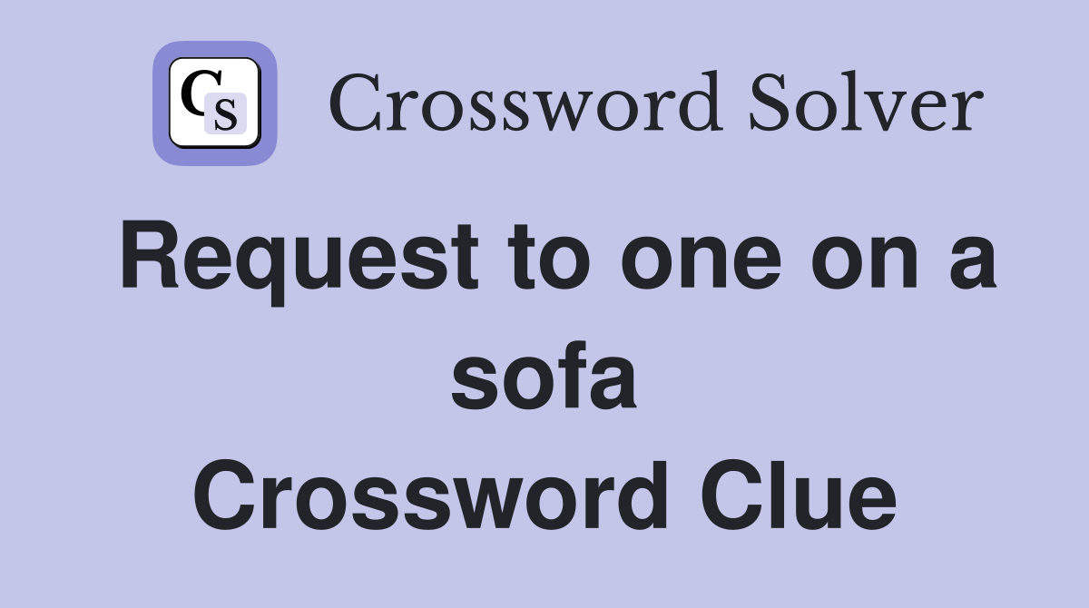Request to one on a sofa Crossword Clue