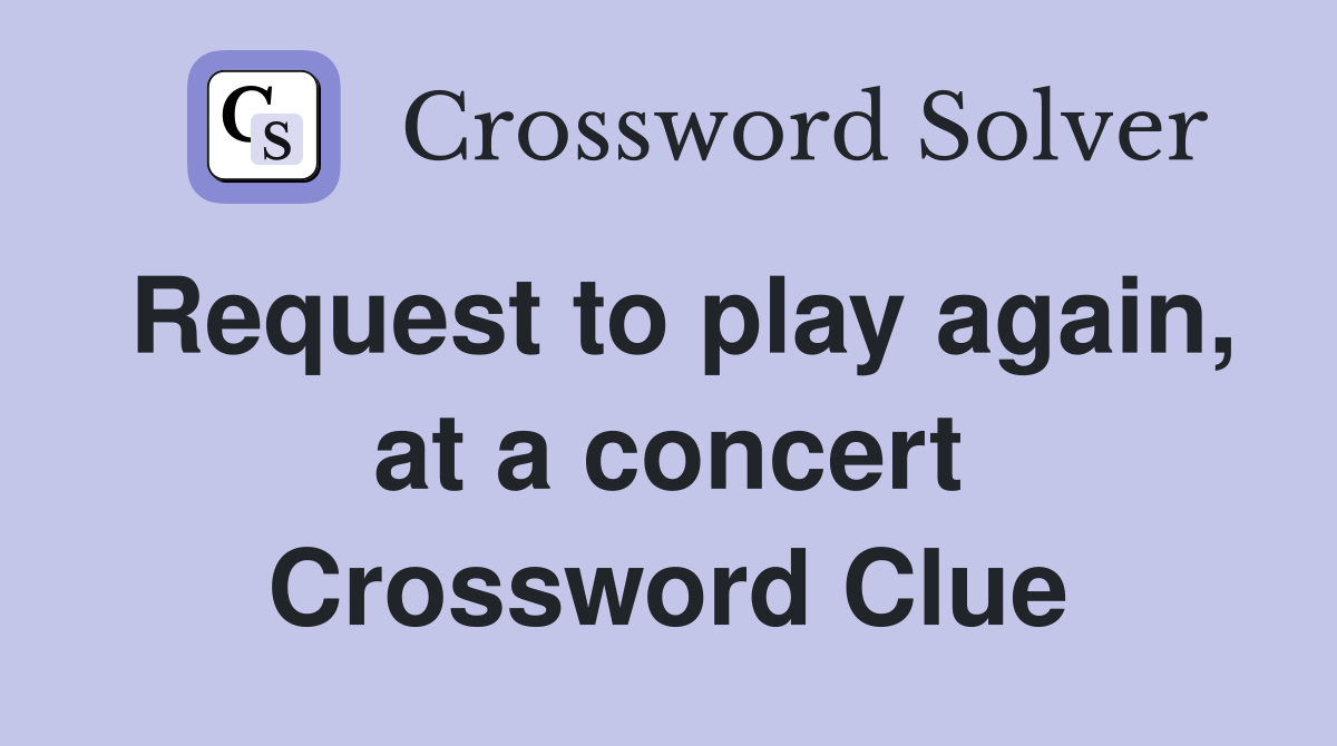 Request to play again, at a concert Crossword Clue