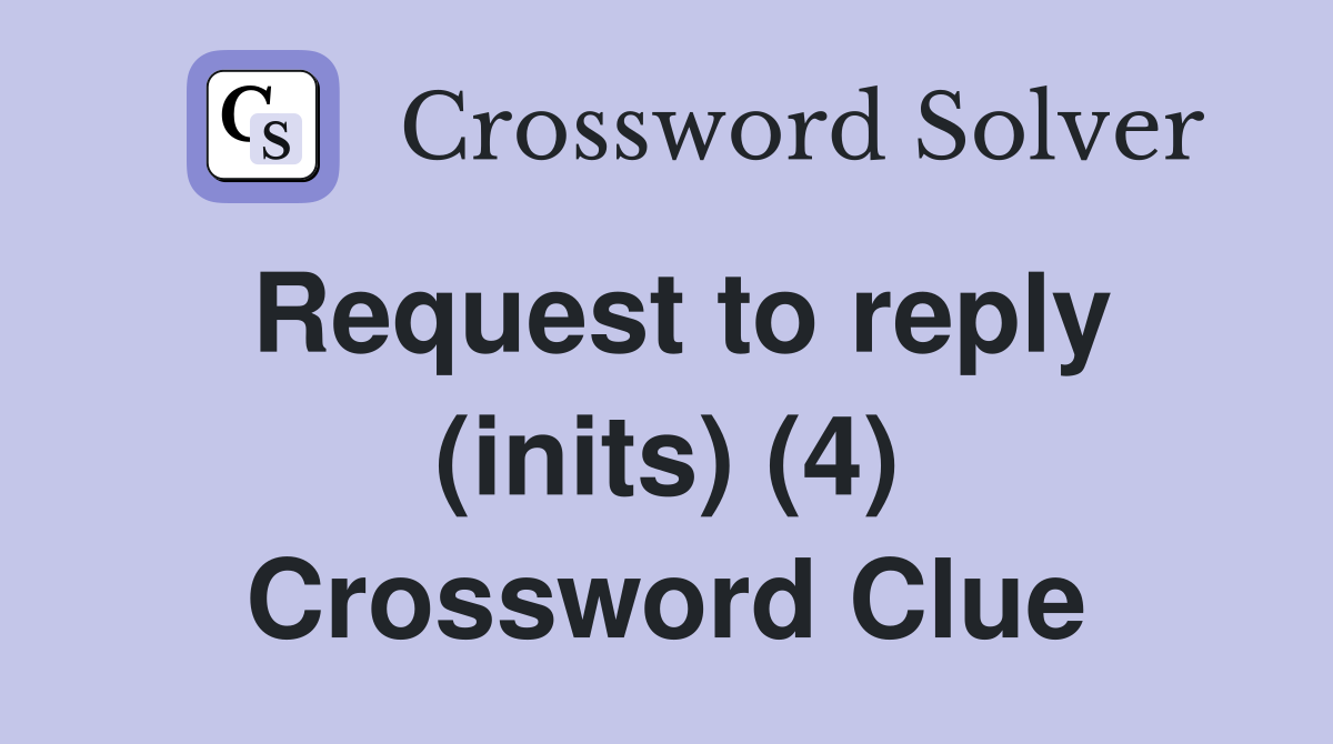 Request to reply (inits) (4) Crossword Clue