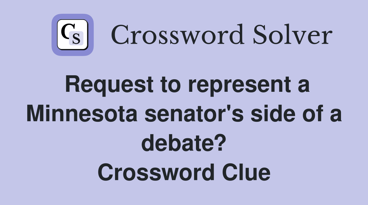 Request to represent a Minnesota senator's side of a debate? Crossword Clue